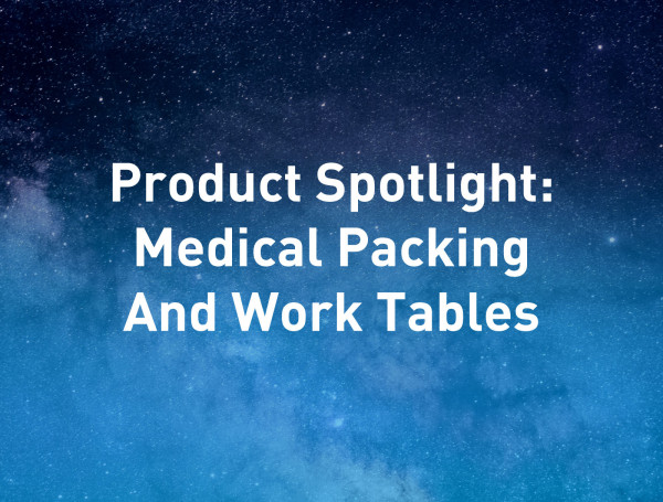 Product-Spotlight-Medical-Packing-And-Work-Tables