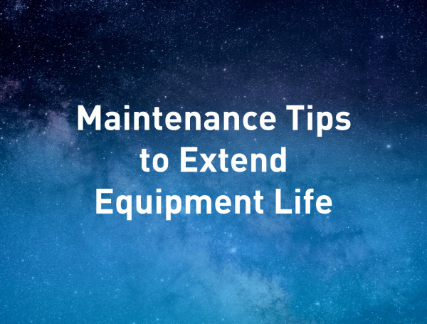 Maintenance-Tips-to-Extend-Equipment-Life