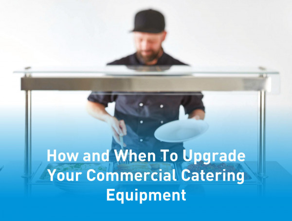How-and-When-To-Upgrade-Your-Commercial-Catering-Equipment