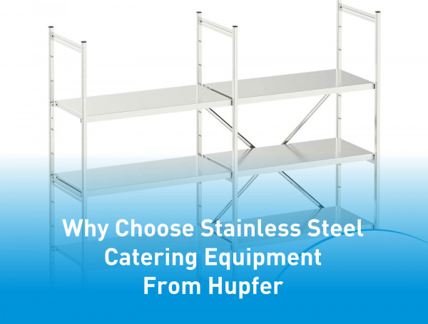 Why-Choose-Stainless-Steel-Catering-Equipment-From-Hupfer_